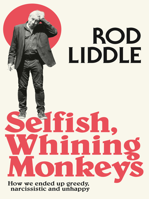 Title details for Selfish Whining Monkeys by Rod Liddle - Available